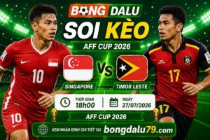 Soi Kèo Singapore vs Timor Leste 18h00 27/07 – AFF Cup 2026